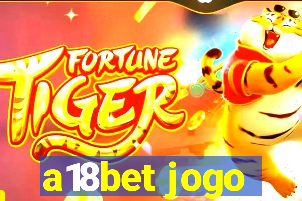 a18bet jogo